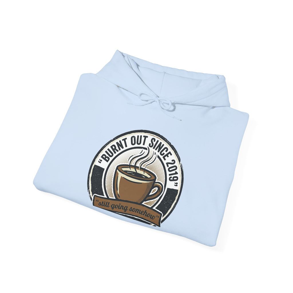 Hoodie — 'Burnt Out Since 2019' Coffee Mug Comfort Pullover