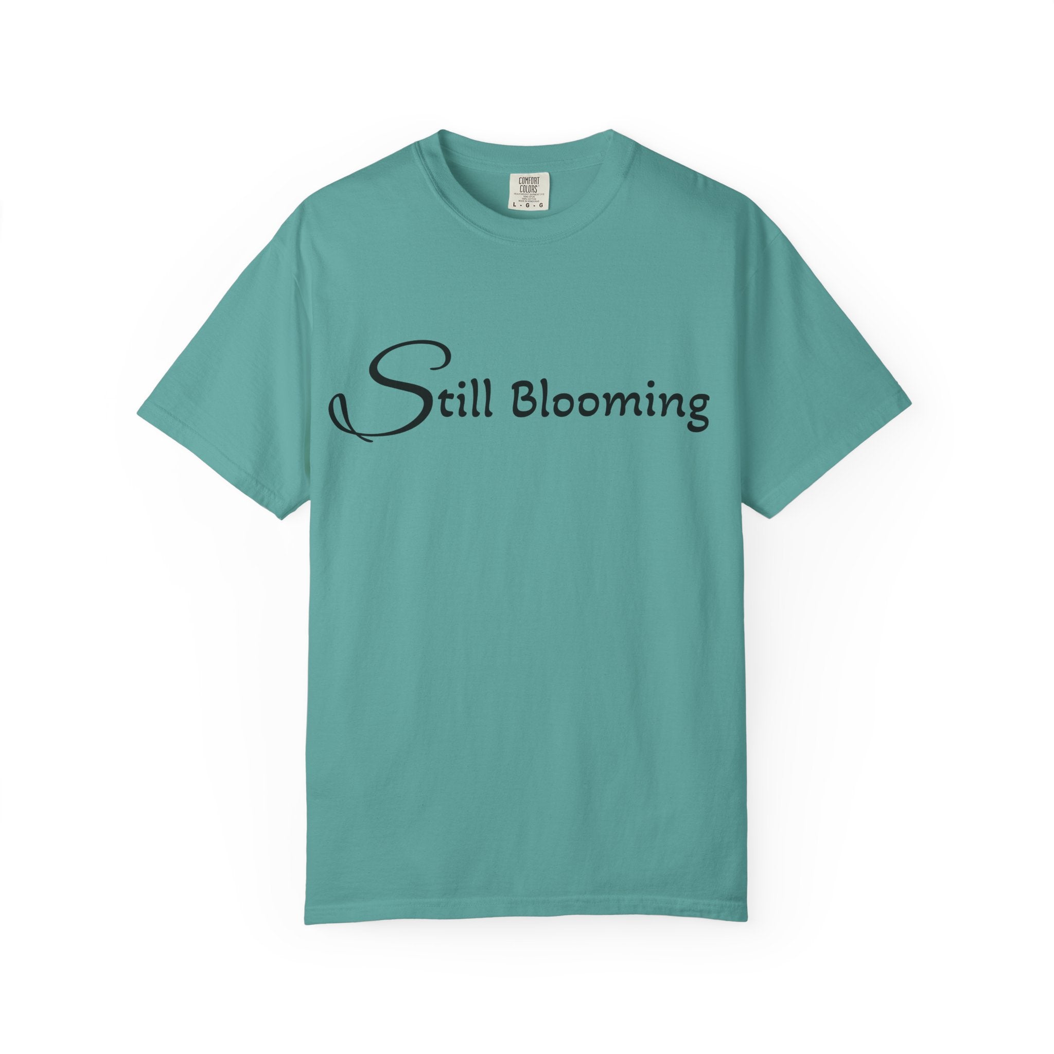 Still Blooming T-Shirt - being the best version of yourself
