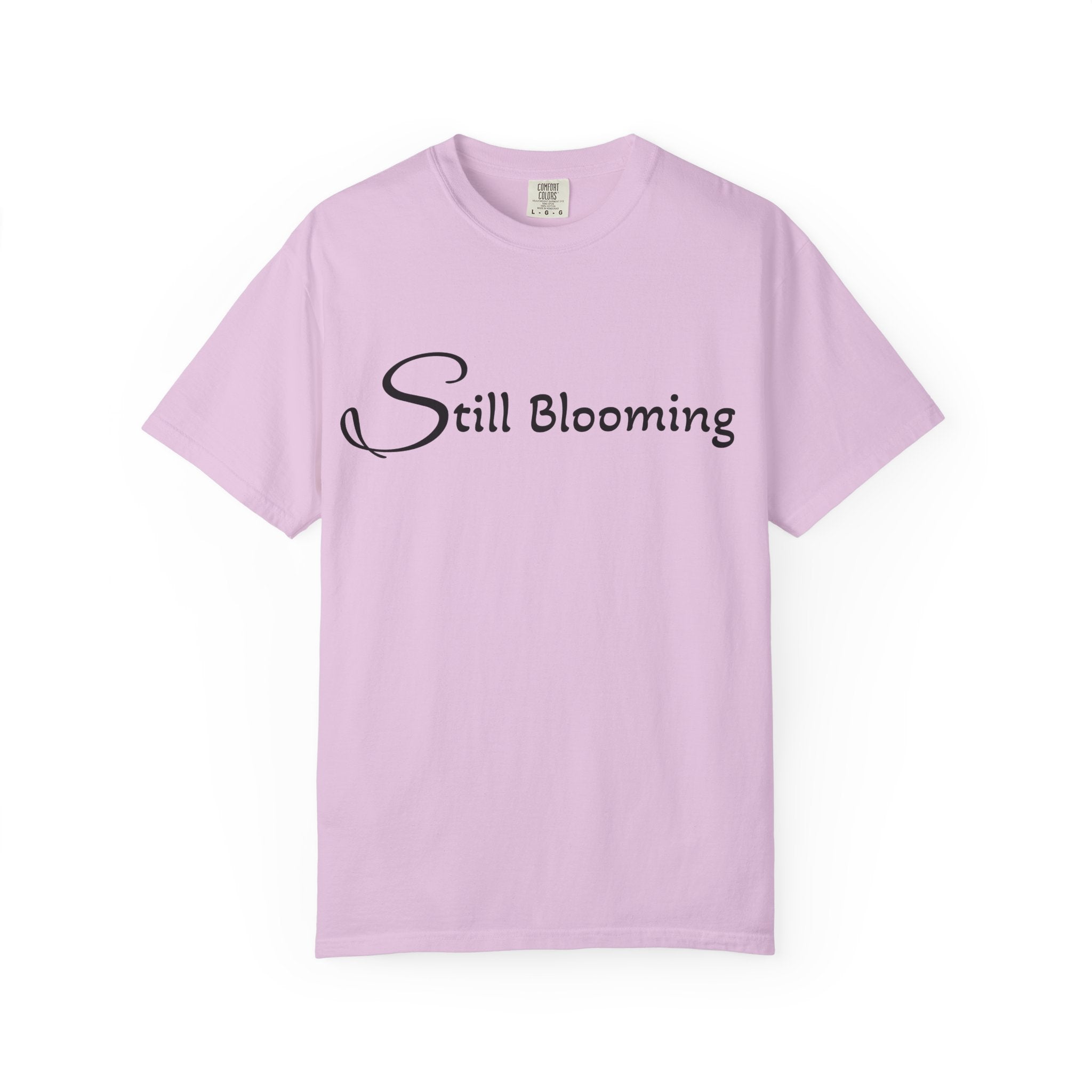 Still Blooming T-Shirt - being the best version of yourself