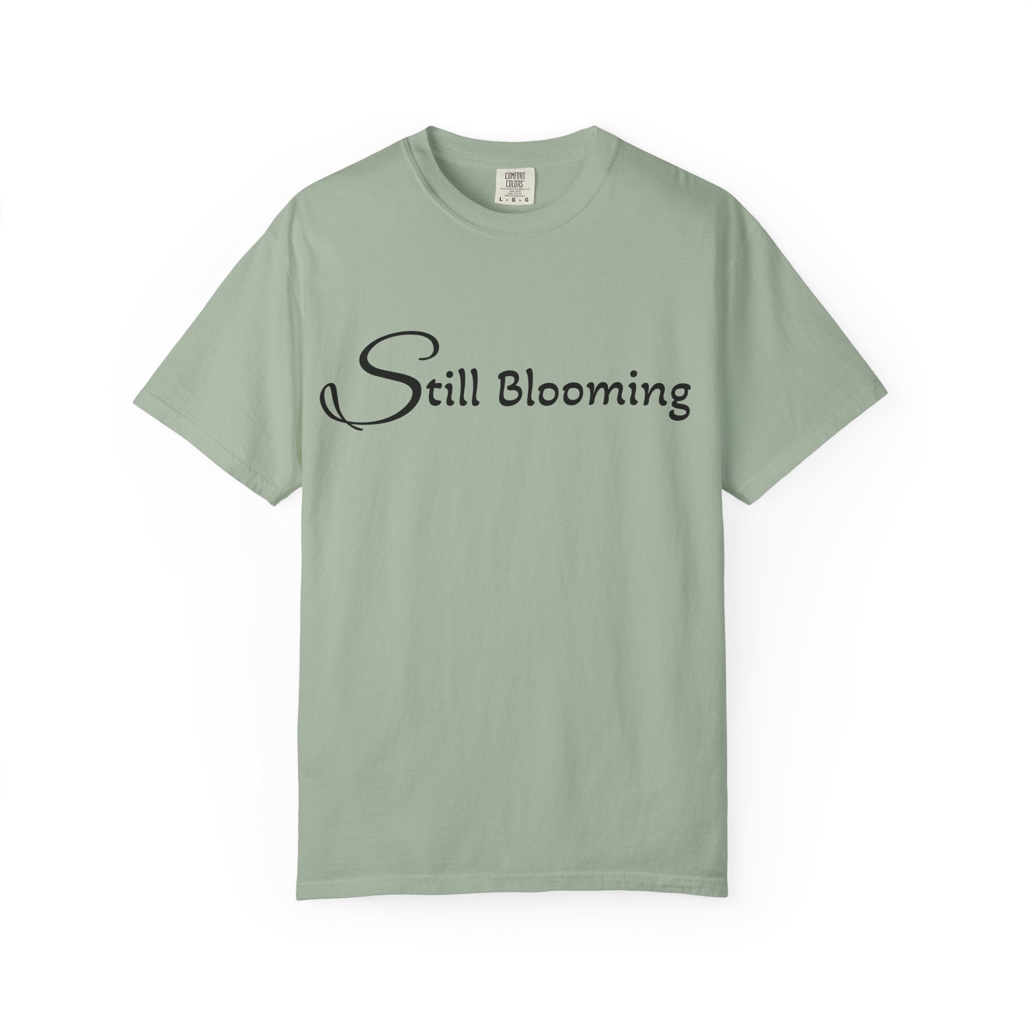 Still Blooming T-Shirt - being the best version of yourself