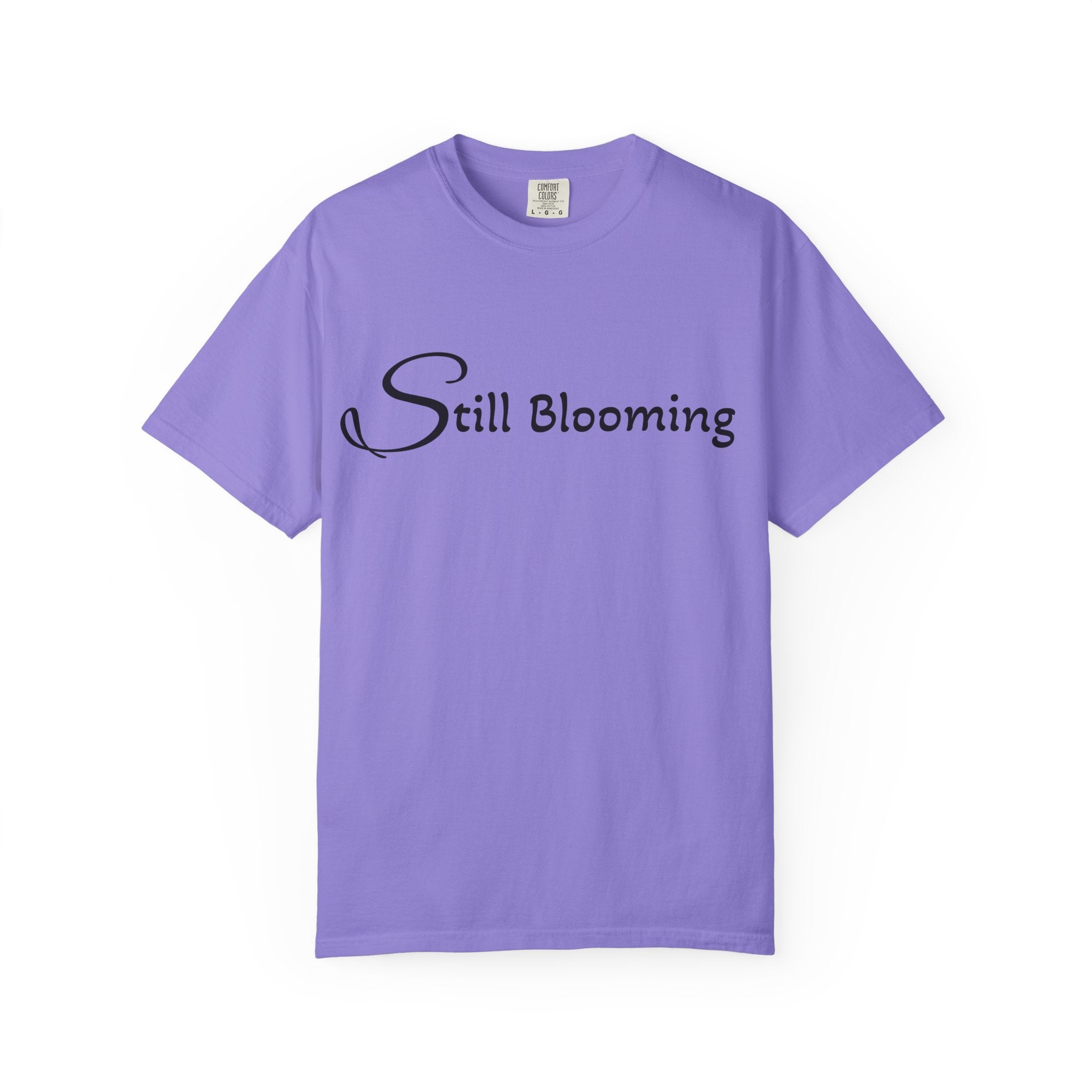 Still Blooming T-Shirt - being the best version of yourself