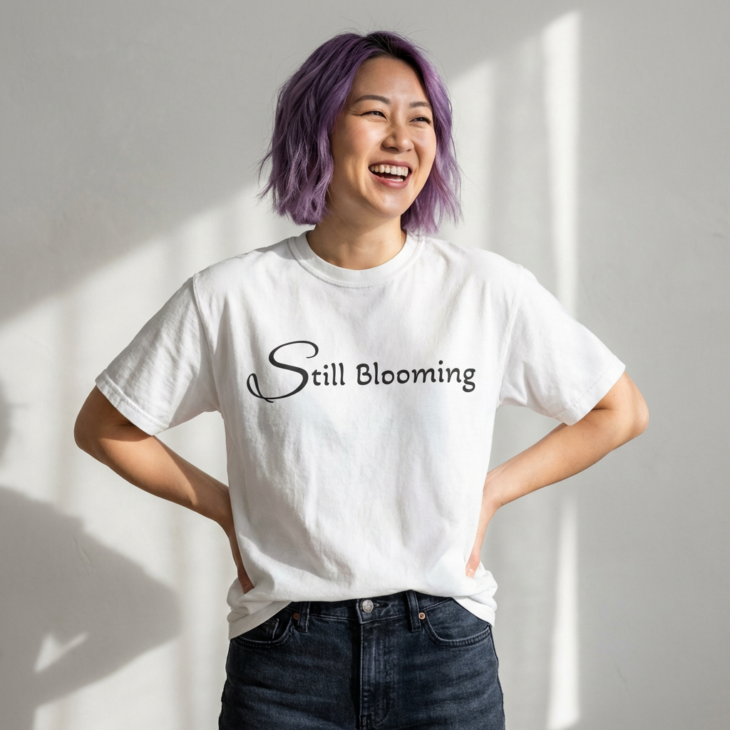 Still Blooming T-Shirt - being the best version of yourself