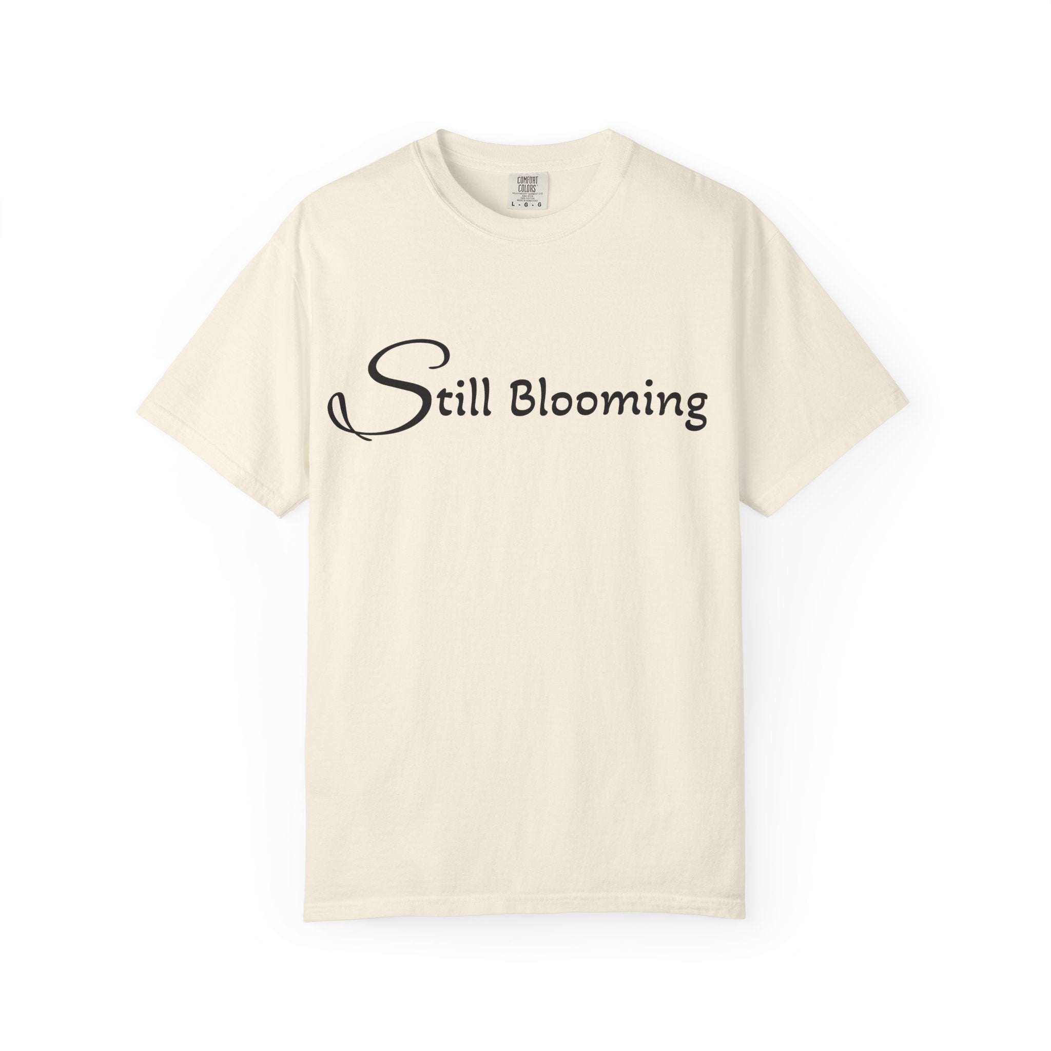 Still Blooming T-Shirt - being the best version of yourself