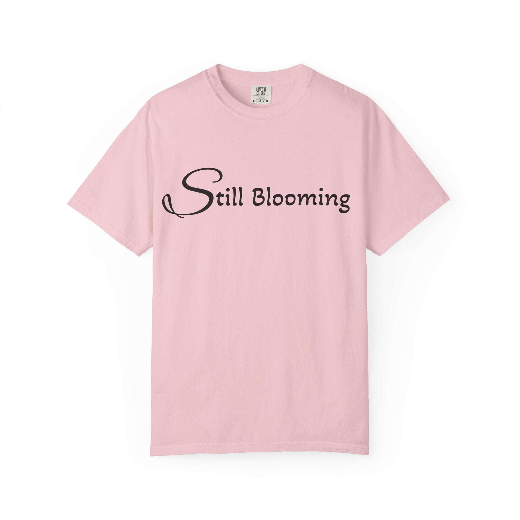 Still Blooming T-Shirt - being the best version of yourself