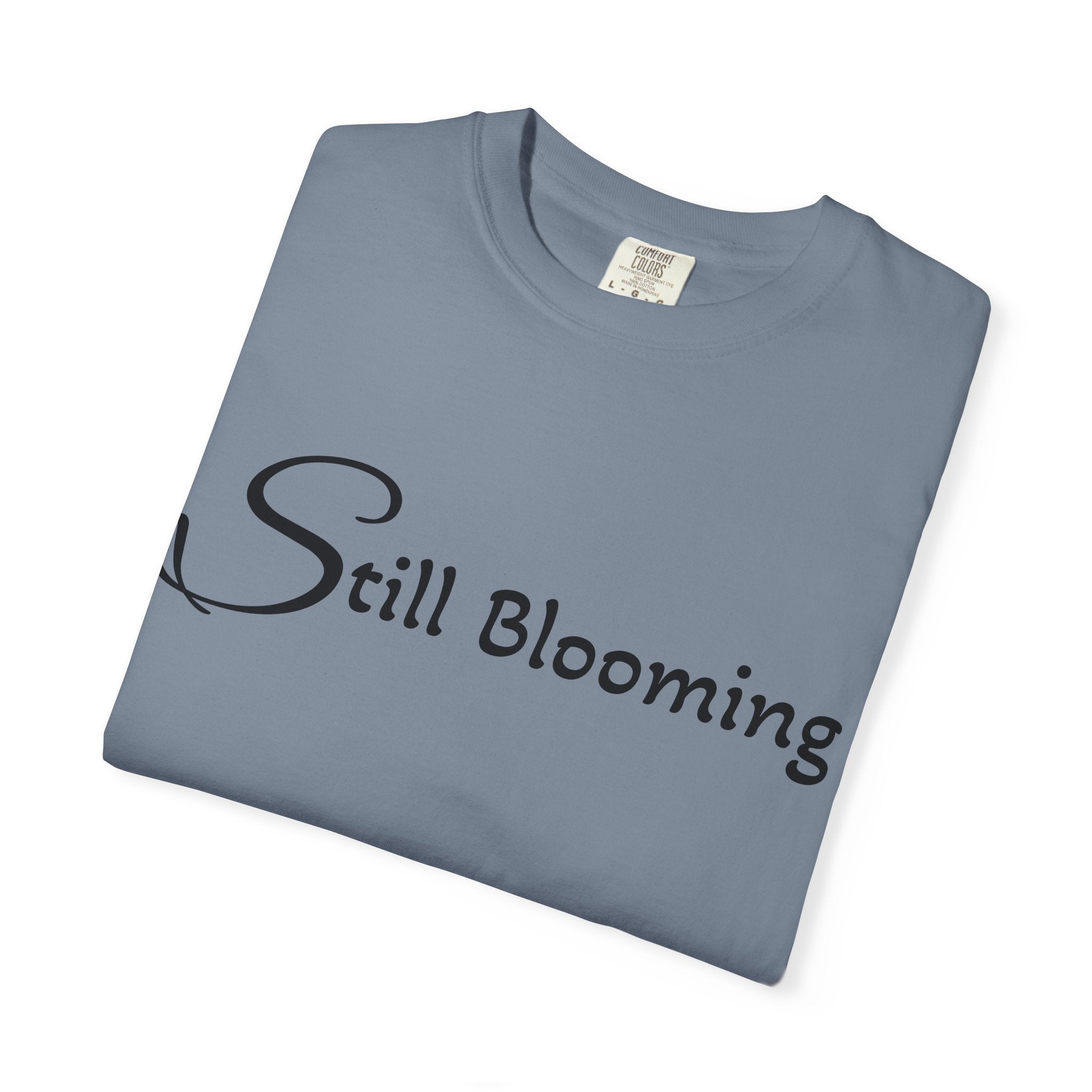 Still Blooming T-Shirt - being the best version of yourself