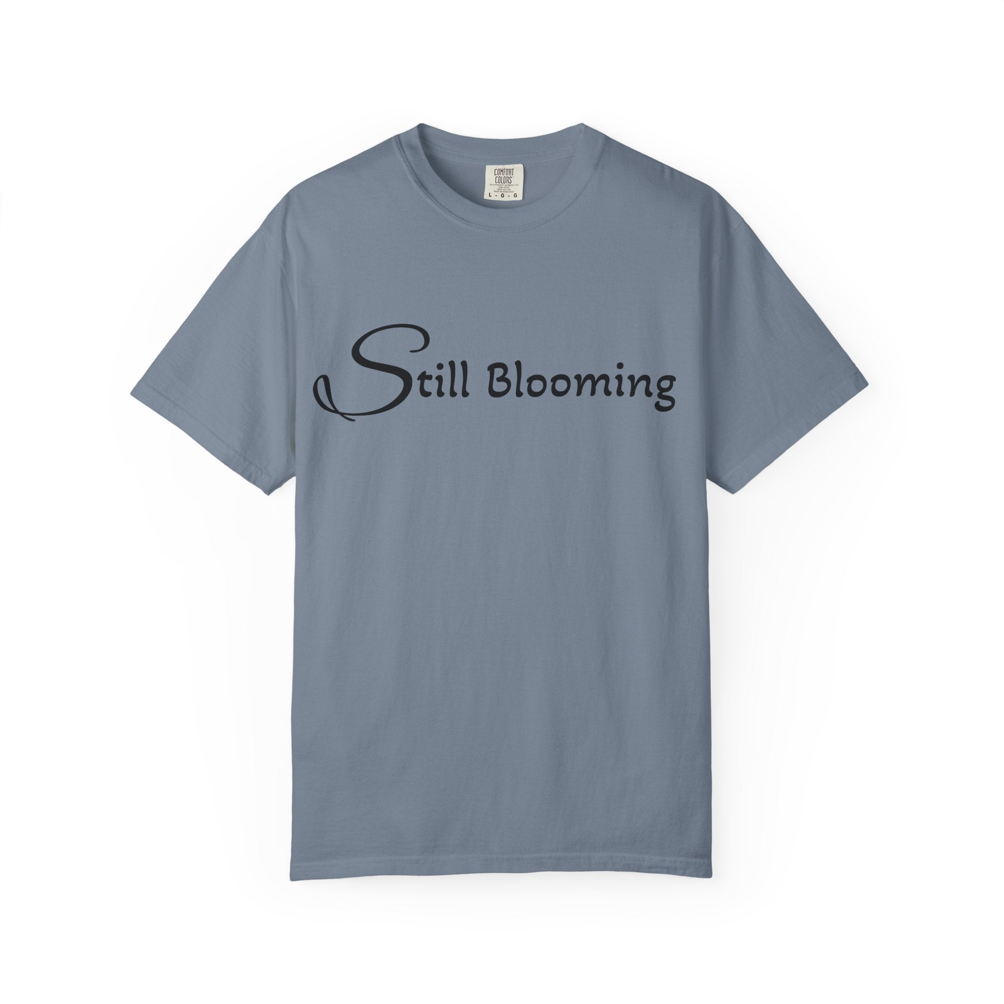Still Blooming T-Shirt - being the best version of yourself